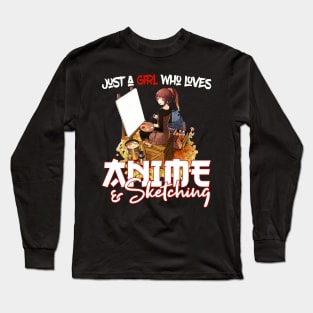 Just A Girl Who Loves Anime and Sketching Long Sleeve T-Shirt